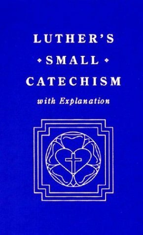 Small Catechism, with Explanation by Martin Luther