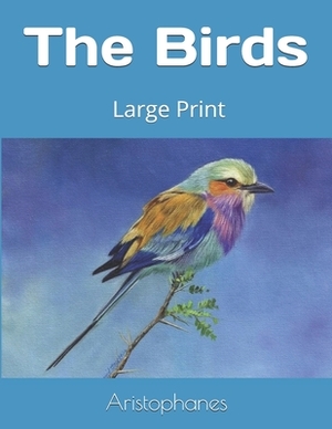 The Birds: Large Print by Aristophanes