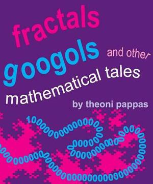 Fractals, Googols, and Other Mathematical Tales by Theoni Pappas