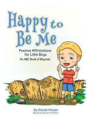 Happy to Be Me: Positive Affirmations for Little Boys by Sarah Mazor