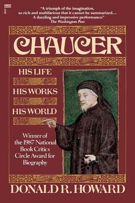 Chaucer: His Life, His Works, His World by Donald R. Howard