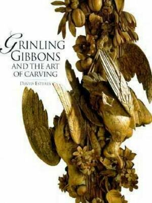 Grinling Gibbons and the Art of Carving by David Esterly