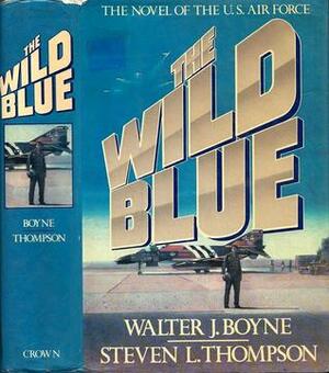 The Wild Blue: The Novel of the U.S. Air Force by Walter J. Boyne, Stephen L. Thompson