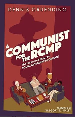 A Communist for the RCMP by Dennis Gruending