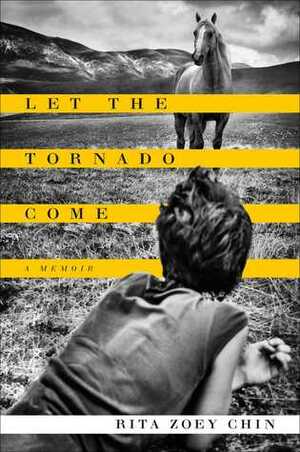 Let the Tornado Come: A Memoir by Rita Zoey Chin