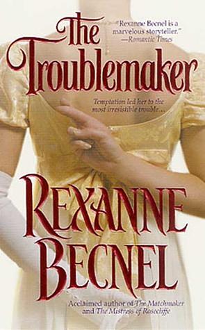 The Troublemaker by Rexanne Becnel