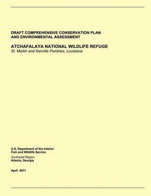 Atchafalaya National Wildlife Refuge: Draft Comprehensive Conservation Plan and Environmental Assessment by U S Fish & Wildlife Service