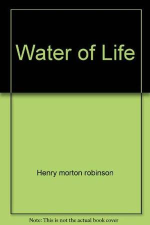 Water of Life by Henry Morton Robinson