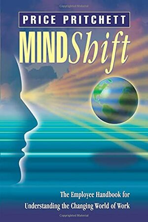 Mindshift: The Employee Handbook for Understanding the Changing World of Work by Price Pritchett