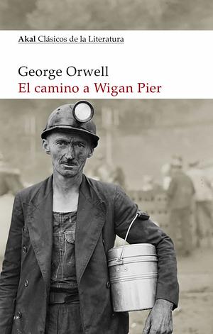 El camino a Wigan Pier by George Orwell