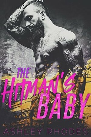 The Hitman's Baby - A Bad Boy Secret Baby Romance (With extra added bonus novel for a short time only!) by Ashley Rhodes