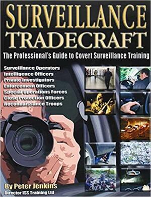Surveillance Tradecraft: The Professional's Guide To Surveillance Training by Peter Jenkins