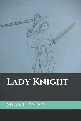 Lady Knight by Shanti Astra