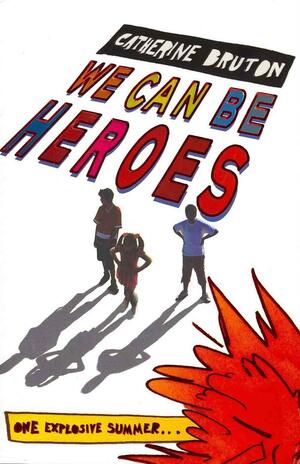 We Can Be Heroes by Catherine Bruton