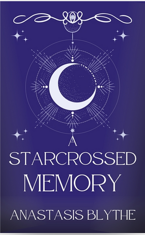 A Starcrossed Memory by Anastasis Blythe
