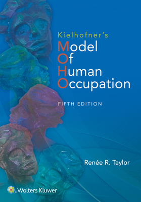 Kielhofner's Model of Human Occupation: Theory and Application by Renee Taylor