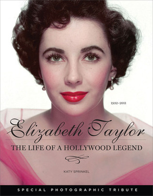 Elizabeth Taylor: The Life of a Hollywood Legend by Katy Sprinkel