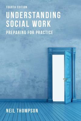 Understanding Social Work: Preparing for Practice by Neil Thompson