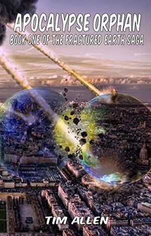 Apocalypse Orphan (The Fractured Earth Saga Book 1) by Tim Allen, Richard De A'Morellli