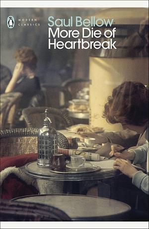 More Die of Heartbreak by Saul Bellow