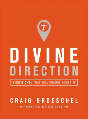 Divine Direction: 7 Decisions That Will Change Your Life by Craig Groeschel