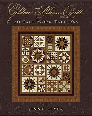 Golden Album Quilt: 20 Patchwork Patterns by Jinny Beyer