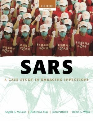 Sars: A Case Study in Emerging Infections by Angela McLean