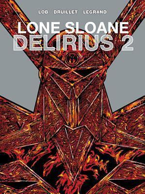 Lone Sloane: Delirius Vol. 2 by Benjamin Legrand, Jacques Lob, Jacques Lob, Philippe Druillet