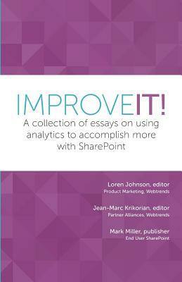 Improve It!: A collection of essays on using analytics to accomplish more with SharePoint by Sadie Van Buren, Susan Hanley, Christian Buckley