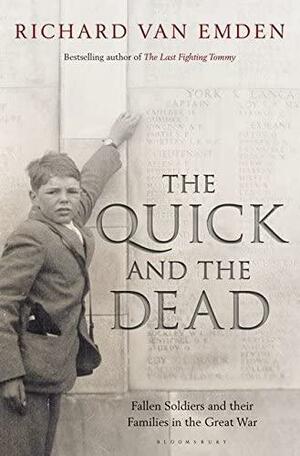 The Quick and the Dead: Fallen Soldiers and Their Families in the Great War by Richard van Emden