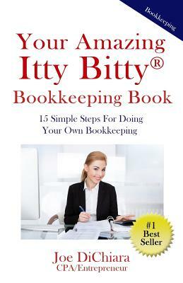 Your Amazing Itty Bitty Bookkeeping Book: Organize Your Books & Records for Business Success by Joe Dichiara