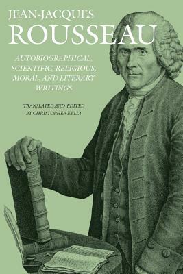 Autobiographical, Scientific, Religious, Moral & Literary Writings by Jean-Jacques Rousseau