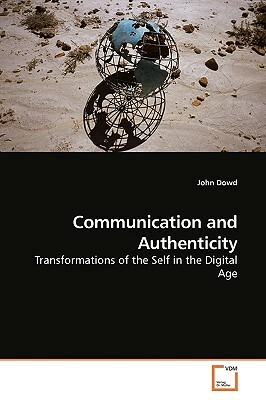 Communication and Authenticity by John Dowd