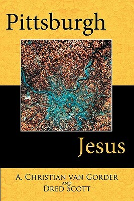 Pittsburgh Jesus by Dred Scott, A. Christian Van Gorder