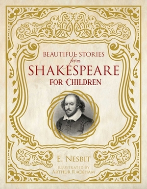 Beautiful Stories from Shakespeare for Children by E. Nesbit