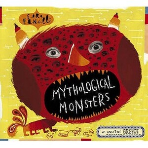 Mythological Monsters by Sara Fanelli