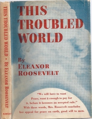 This Troubled World by Eleanor Roosevelt