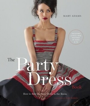 The Party Dress Book: How to Sew the Best Dress in the Room by Amy Sedaris, Mary Adams