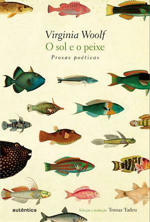 O Sol e o Peixe: Prosas Poéticas by Virginia Woolf, Tomaz Tadeu