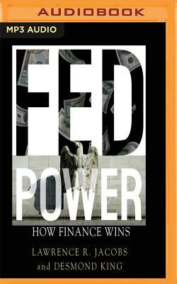 Fed Power: How Finance Wins by Lawrence R. Jacobs, Desmond King