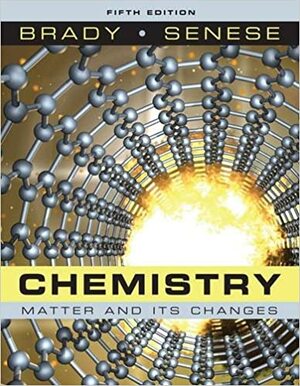Chemistry: Matter and Its Changes by Frederick A. Senese, James E. Brady