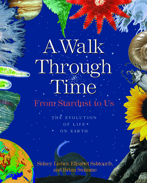 A Walk Through Time: From Stardust to Us: The Evolution of Life on Earth by Elisabet Sahtouris, Sidney Liebes