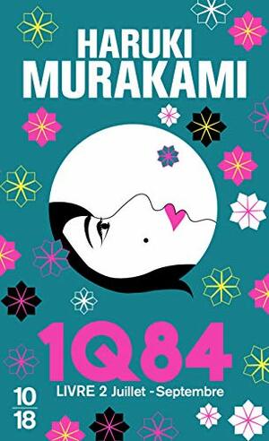 1Q84 - Livre 2 : Juillet - Septembre by Haruki Murakami