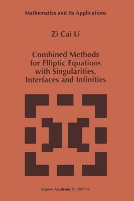 Combined Methods for Elliptic Equations with Singularities, Interfaces and Infinities by Zi Cai Li