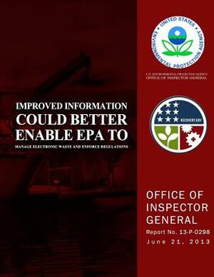 Improved Information Could Better Enable EPA to Manage Electronic Waste and Enforce Regulations by U. S. Environmental Protection Agency