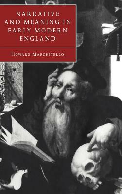 Narrative and Meaning in Early Modern England by Howard Marchitello