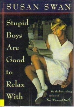 Stupid Boys Are Good To Relax With by Susan Swan