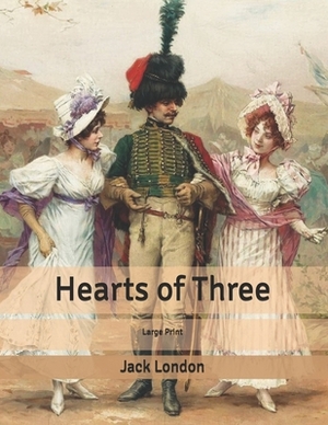 Hearts of Three: Large Print by Jack London