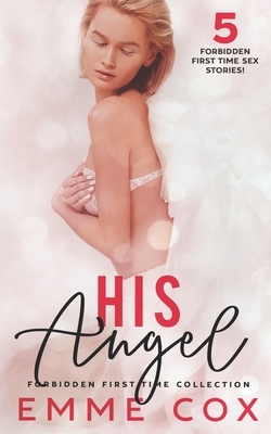 His Angel: Forbidden First Time Collection by Emme Cox