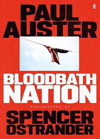 Bloodbath Nation by Paul Auster, Paul Auster